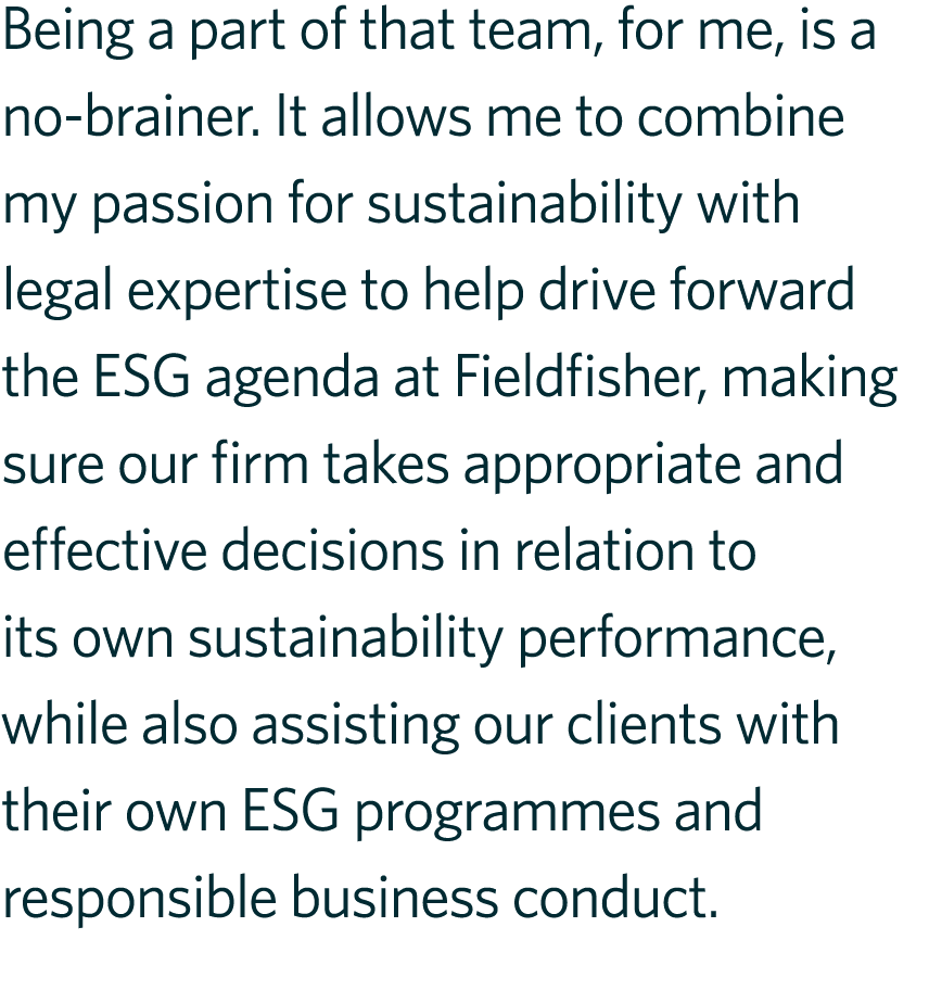 Being a part of that team, for me, is a no brainer. It allows me to combine my passion for sustainability with legal ...