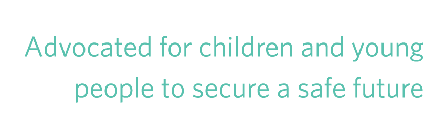 Advocated for children and young people to secure a safe future