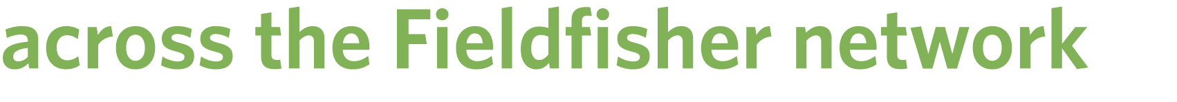 across the Fieldfisher network