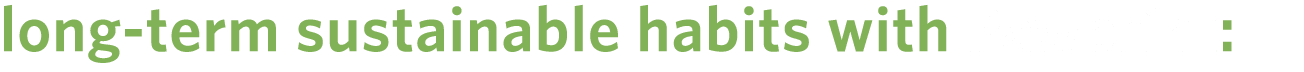 long term sustainable habits with Pawprint: 