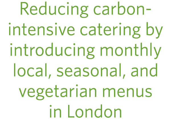 Reducing carbon intensive catering by introducing monthly local, seasonal, and vegetarian menus in London