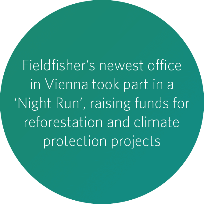 Fieldfisher’s newest office in Vienna took part in a ‘Night Run’, raising funds for reforestation and climate protect...